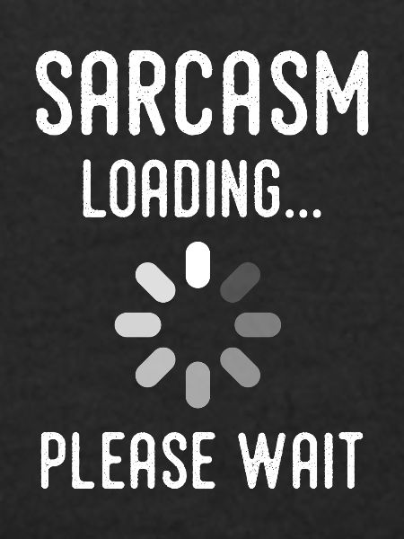 Sarkasmus Loading, bitte warten