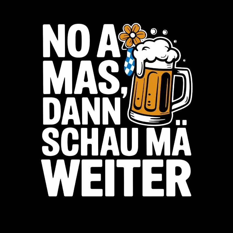 No a Mas Dann Schau Ma Weiter