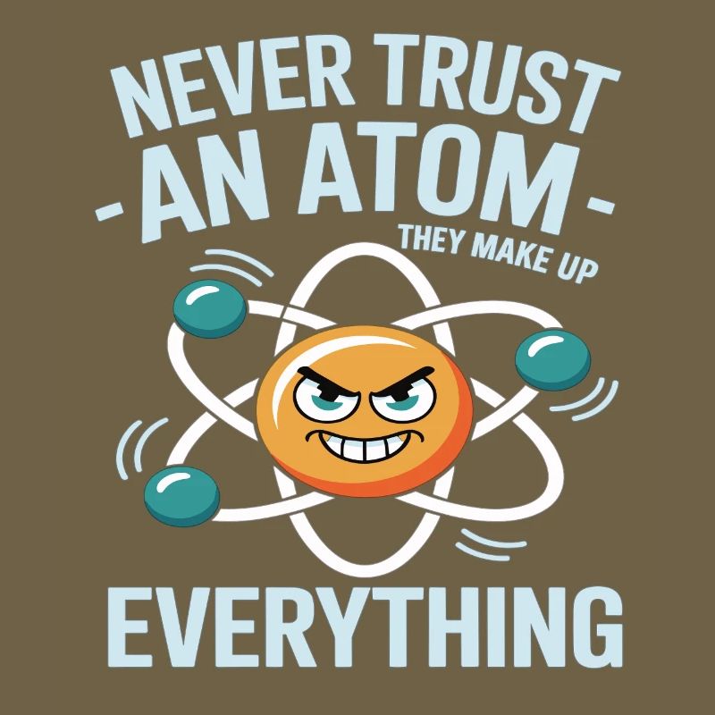 Funny Physics Shirt – Don't Trust an Atom Saying