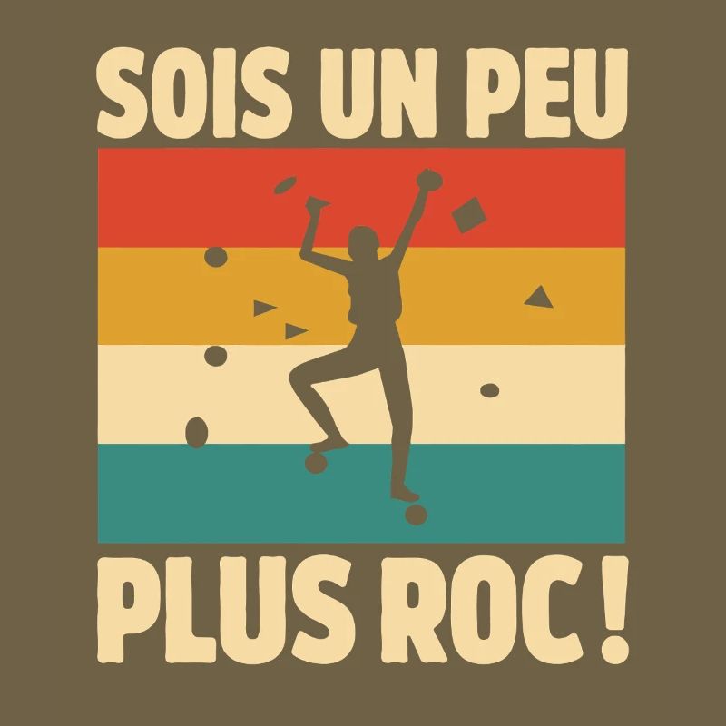 Sois un peu plus roc Humour escalade et grimpe