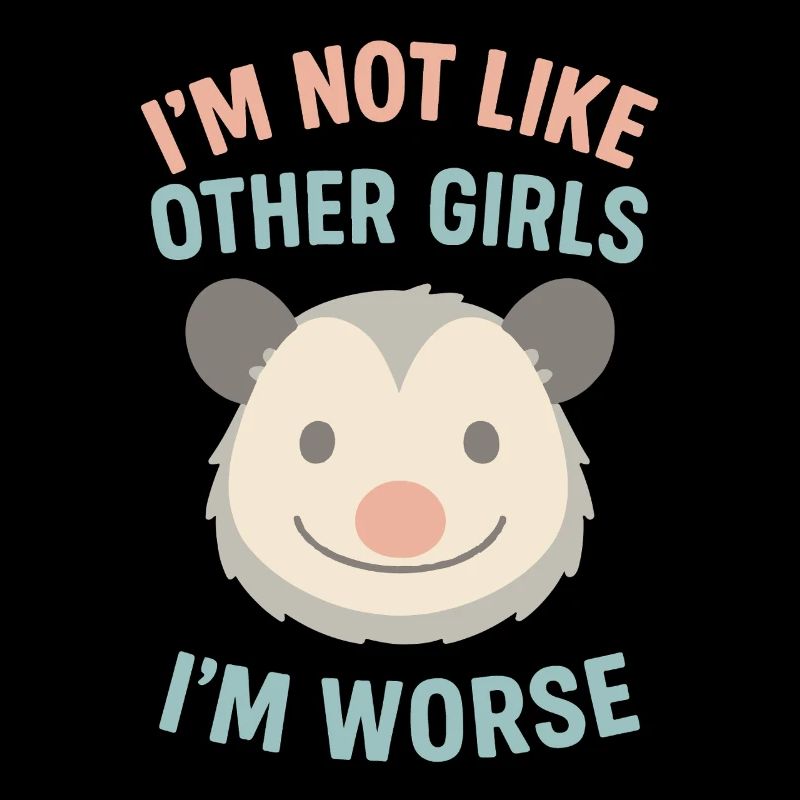 Ich bin nicht wie andere Mädchen, ich bin schlimmer Opossum-Humor