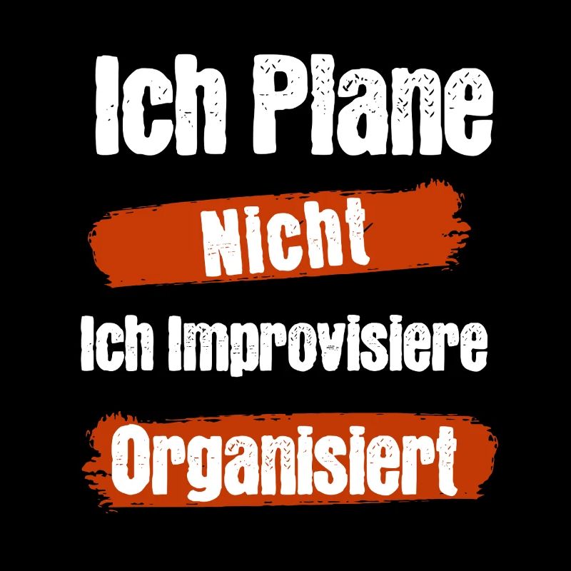 Ich Plane Nicht Ich Improvisiere Organisiert