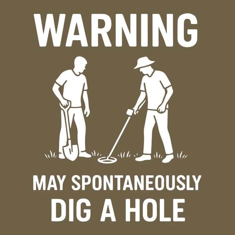 Warning May Spontaneously Dig A Hole Metal Detect