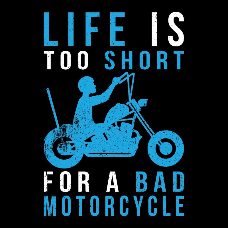 LIFE IS TOO SHORT FOR A BAD MOTORCYCLE