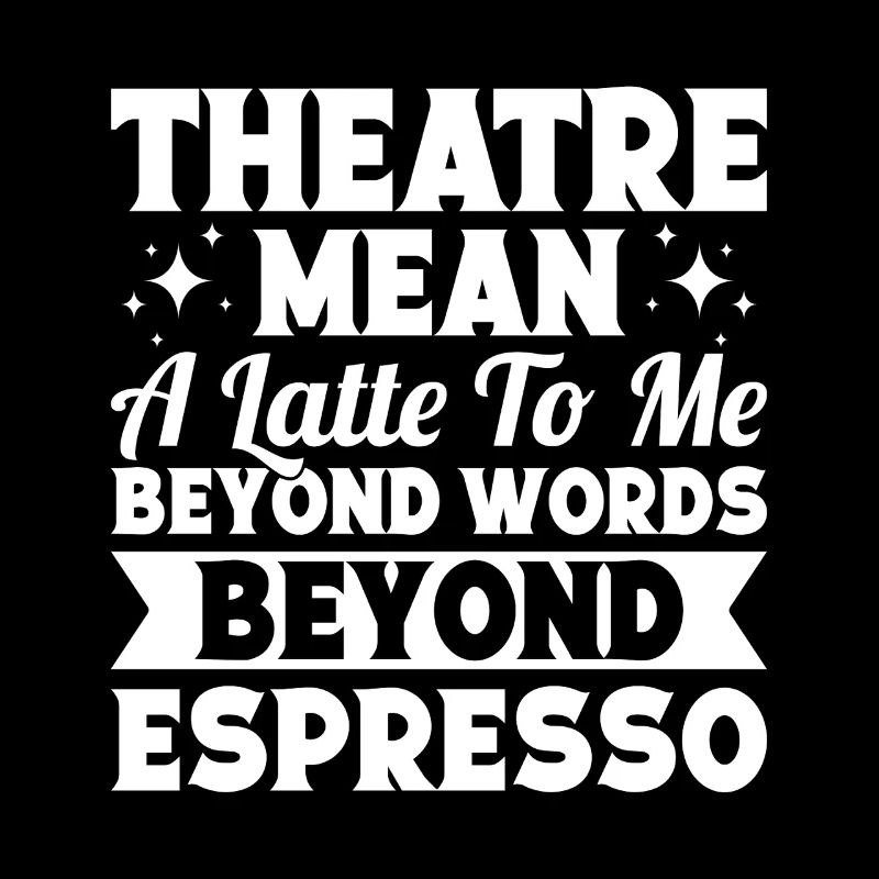 Theater Mean Beyond Words Beyond Espresso Actor
