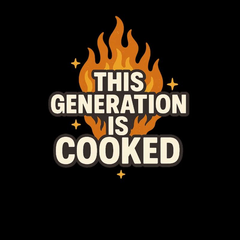 This Generation Is Cooked Flame Funny Gen z Meme