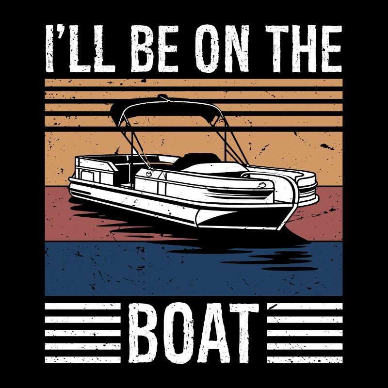 Boating Lover Sailing Pontoon Power Boat I'll Be