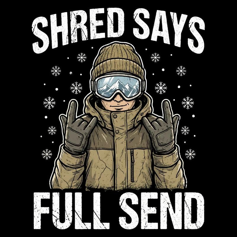 Shred Says Full Send Snow