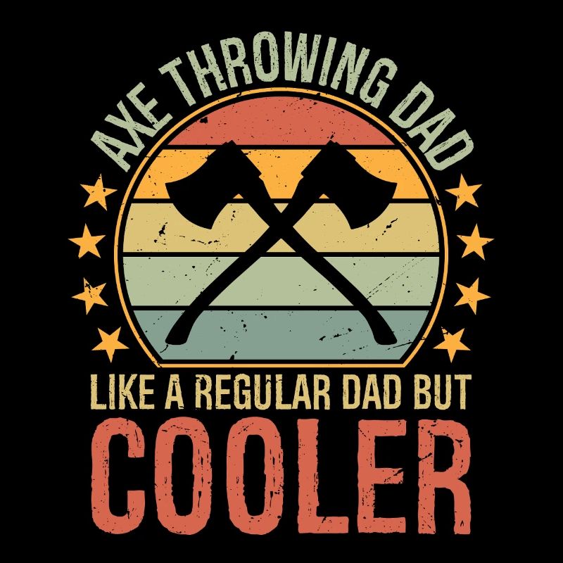 Axe Throwing Dad Like a Regular Dad But Cooler