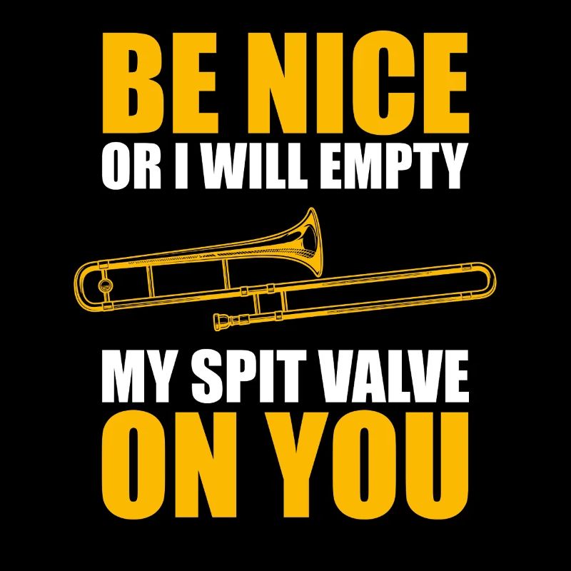 Be nice Posaune Posaunenspieler Posaunist