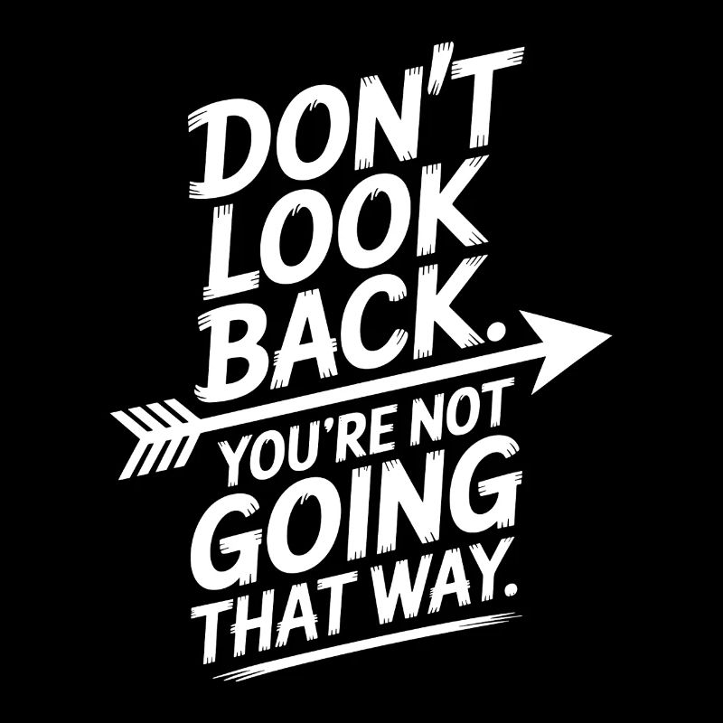 Ne regarde pas en arrière, tu ne vas pas dans cette direction, motivation