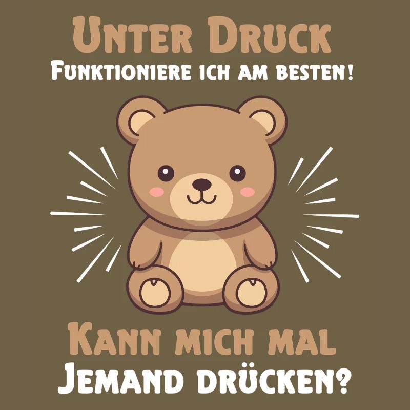 Under pressure I function best Teddy bear