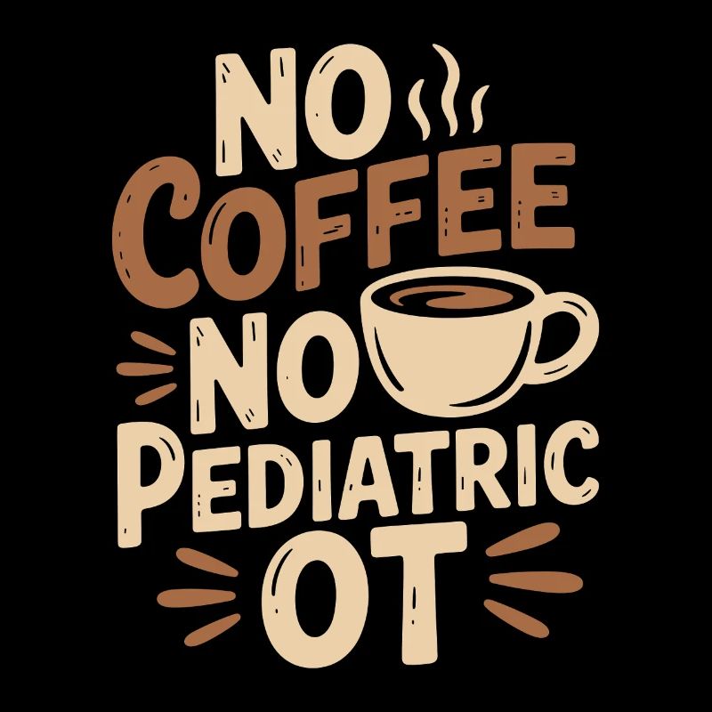 Pediatric OT No Coffee No Fine Motor Coffee Lover