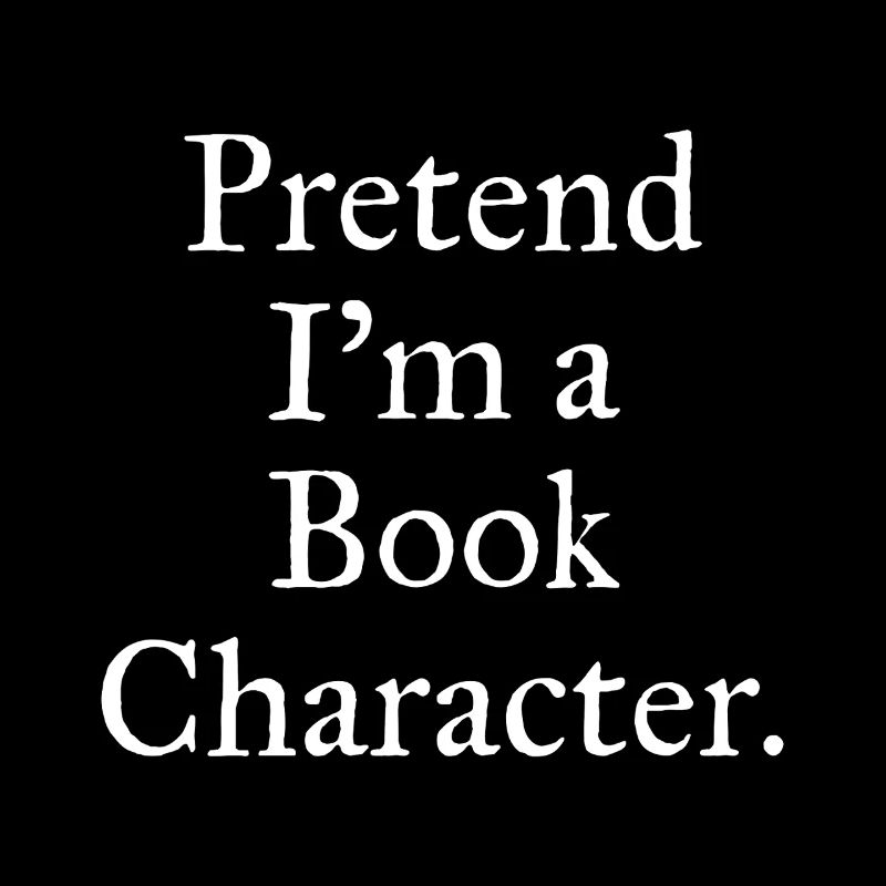 Pretend I'm A Book Character Funny Book Reading