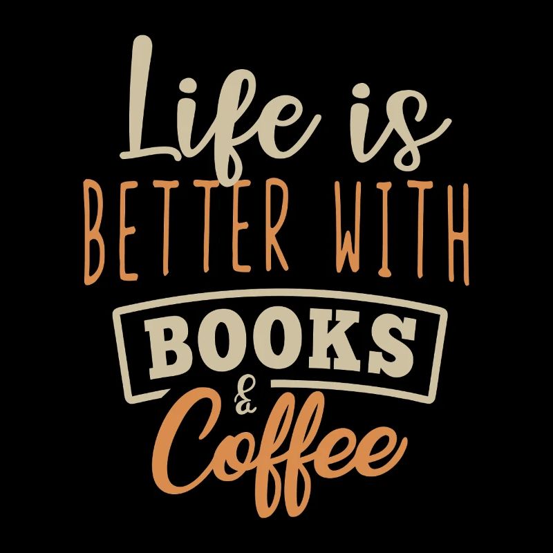 Life is Better with Books & Coffee