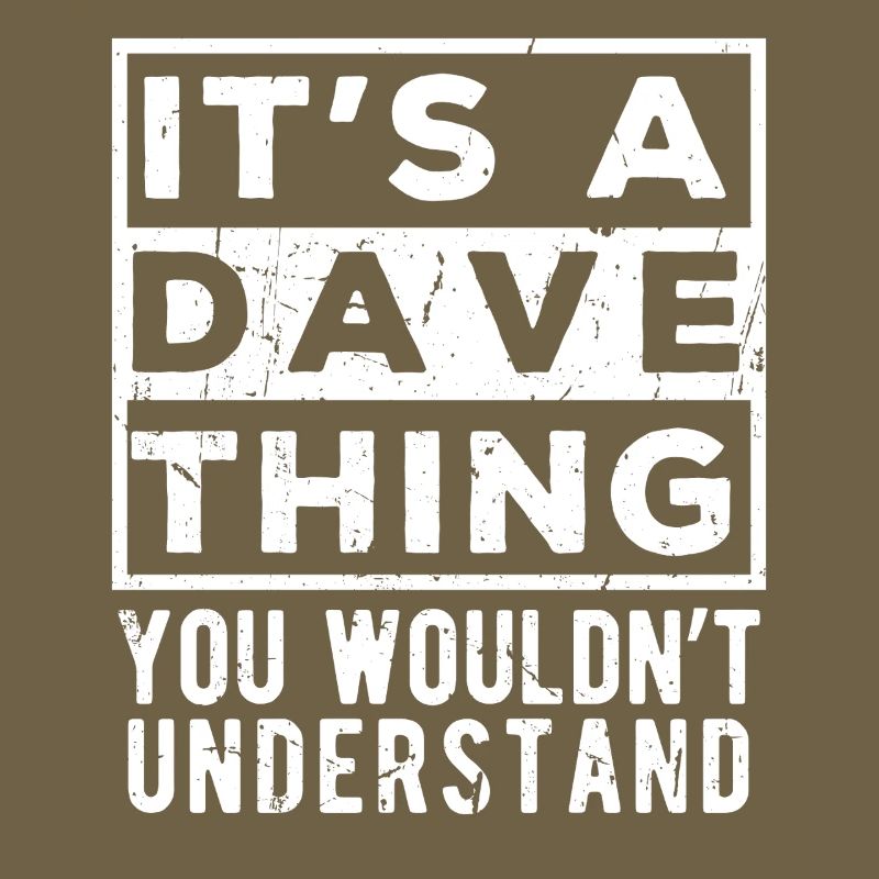 C’est une chose de Dave que tu ne comprendrais pas
