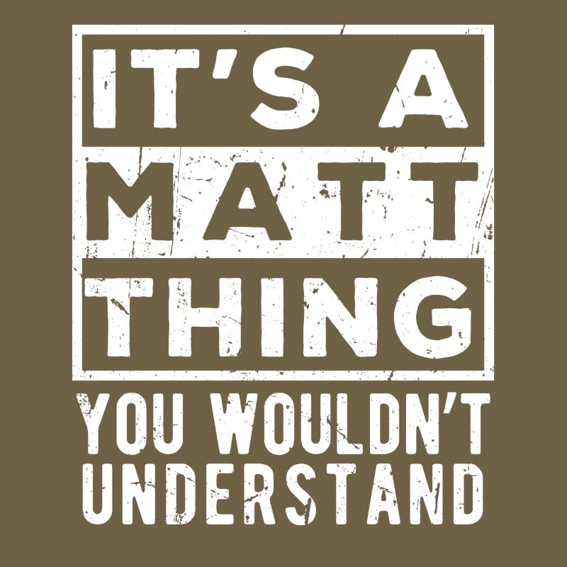It’s A Matt Thing You Wouldn’t Understand