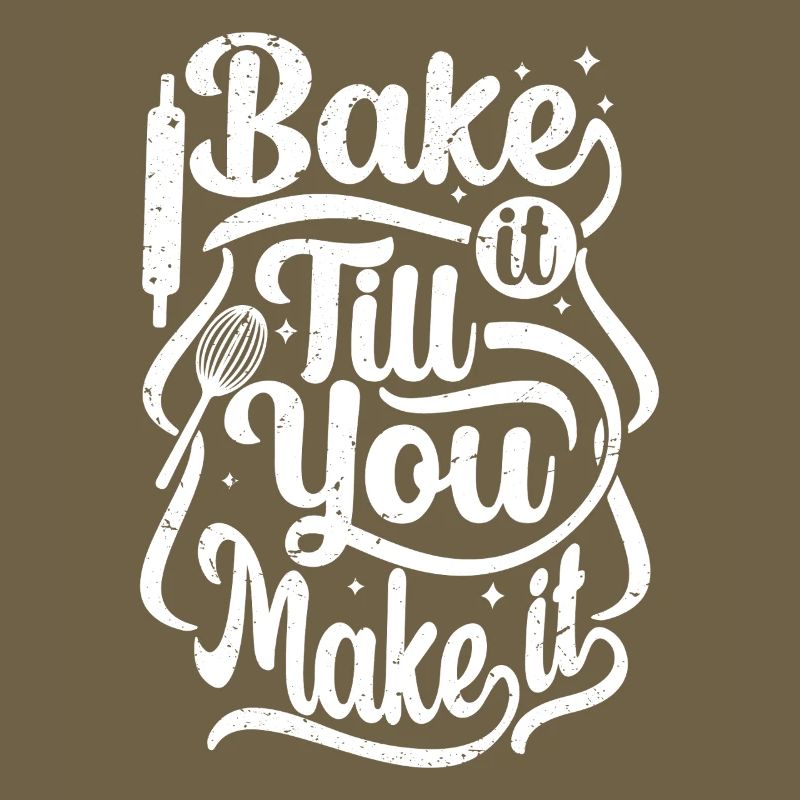 bake it till you make it