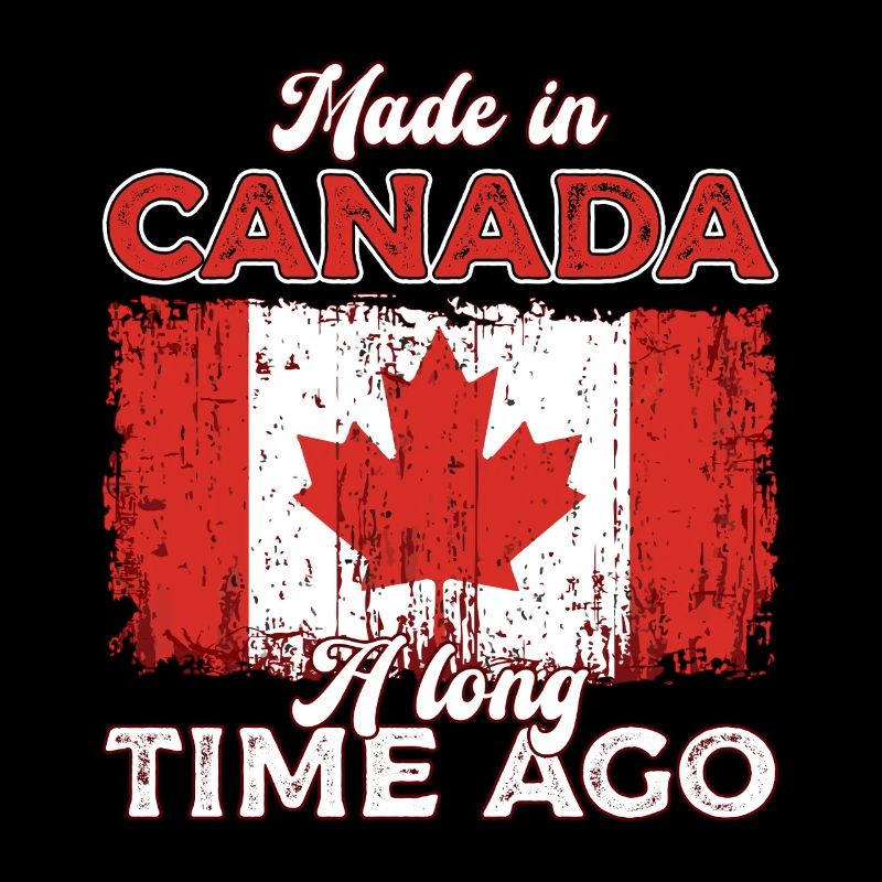 Made In Canada A Long Time Ago Canadian Roots