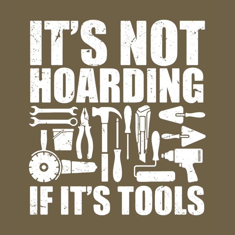 it's not hoarding if it's tools