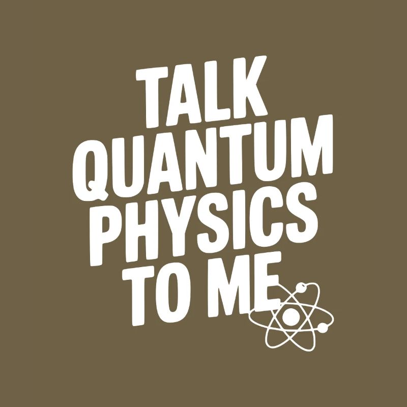 Talk Quantum Physics To Me