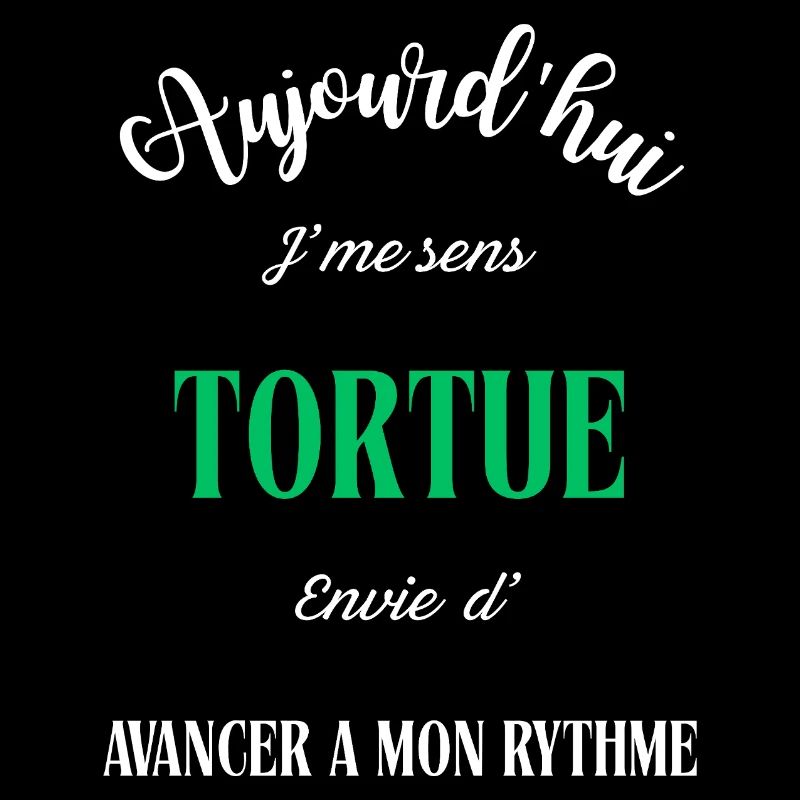 J'me sens Tortue , envie d'avancer a mon rythme