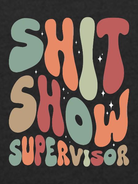 Shit Show Supervisor