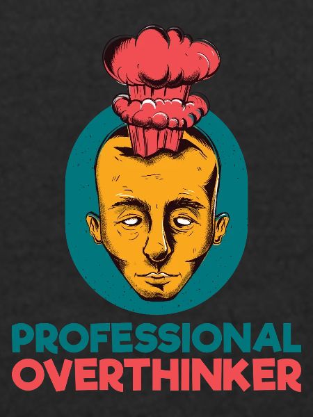 professional overthinker