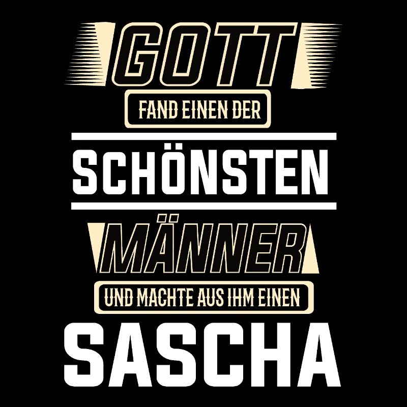 Sascha der schönste Mann von Gott geformt Design