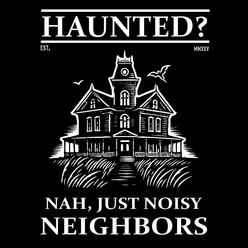 Haunted House – Haunted? Close, Just Noisy Neighbors