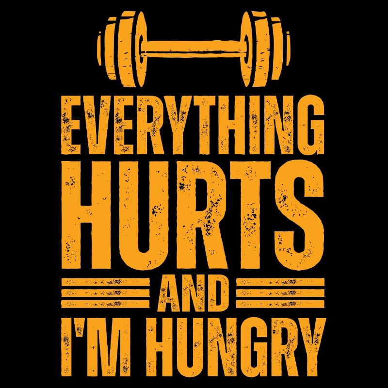 Everything hurts, I'm hungry