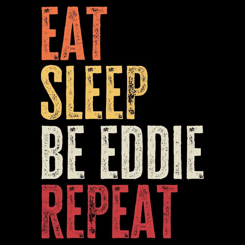 Eat Sleep Be Eddie Repeat Retro Name