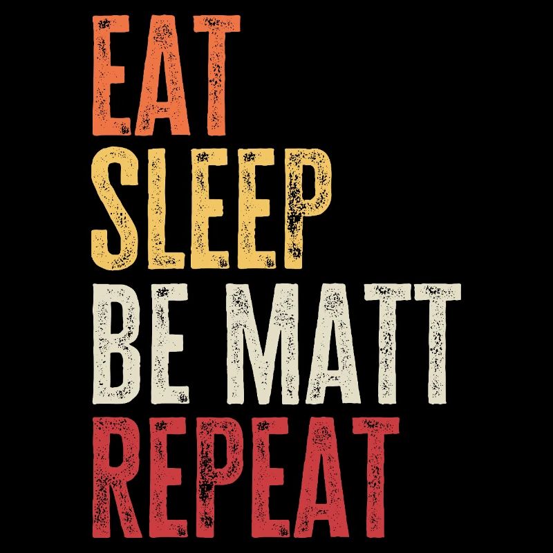 Eat Sleep Be Matt Repeat Retro Name