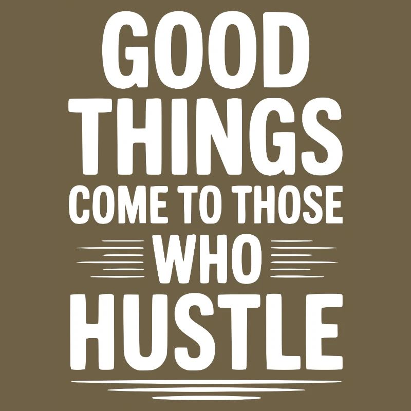 Good Things Come To Those Who Hustle