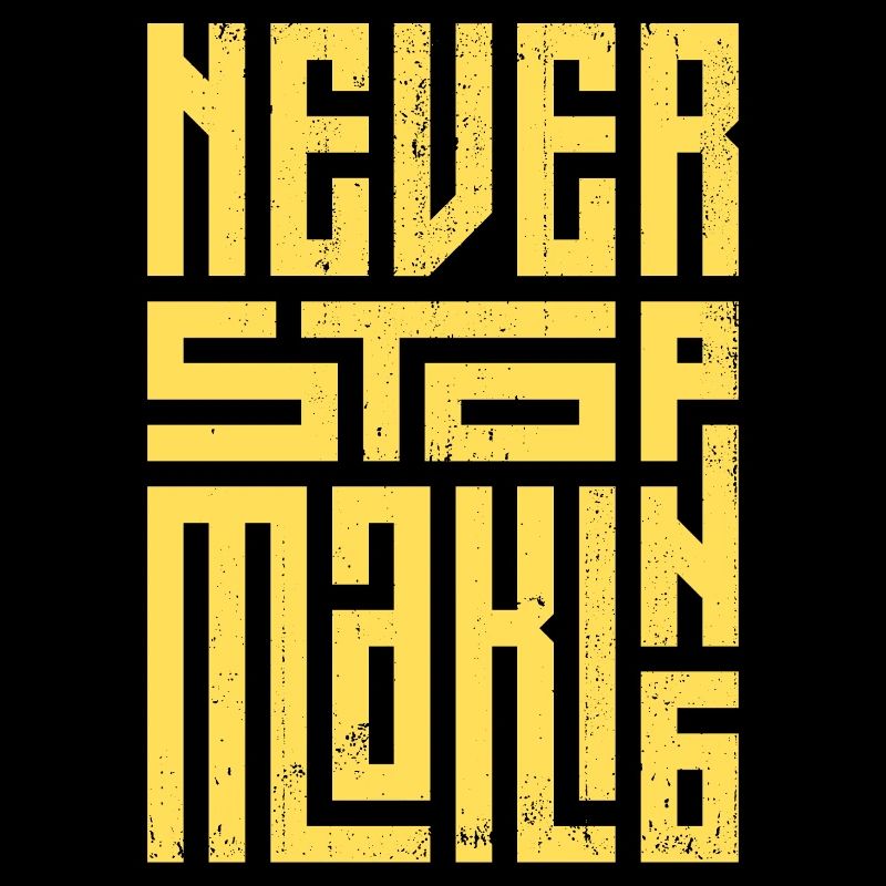 Never Stop Making