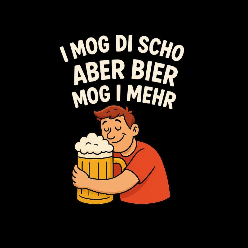 I MOG DI SCHO ABER BIER MOG I MEHR