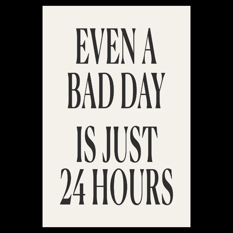 Even a Bad Day Is Just 24 Hours – Minimal Design