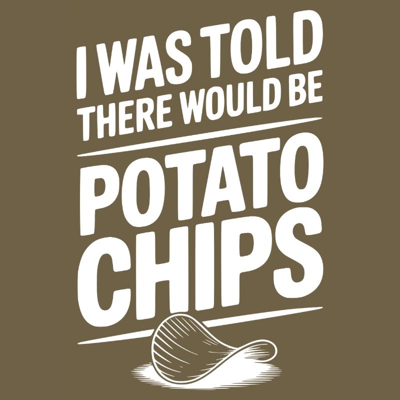 I Was Told There Would Be Potato Chips