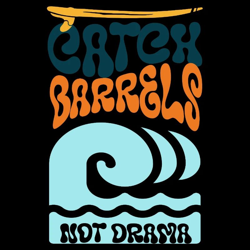 Catch Barrels Not Drama Surf Art