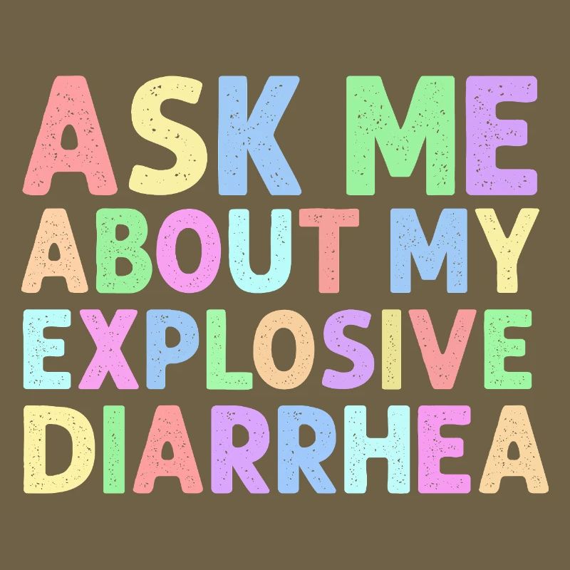 Ask Me About My Explosive Diarrhea Edgy 