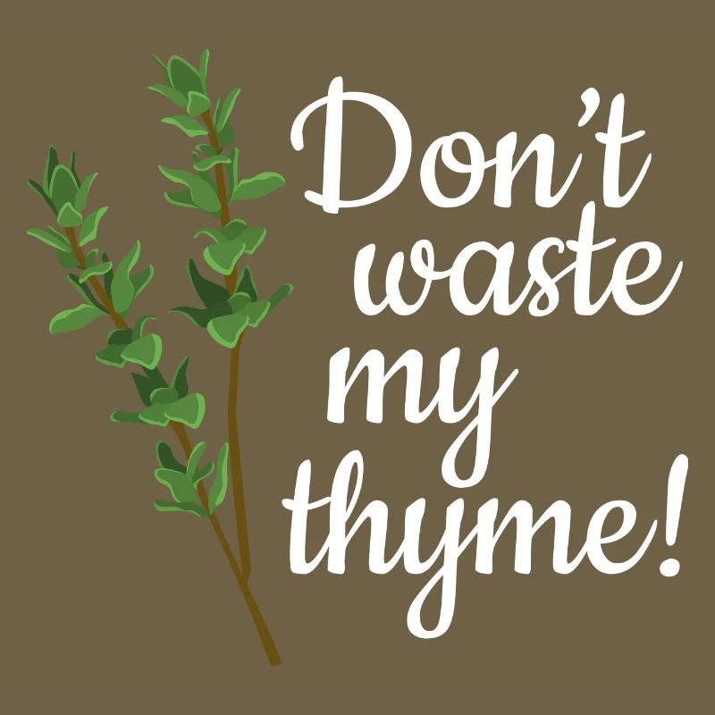 Don't Waste My Thyme