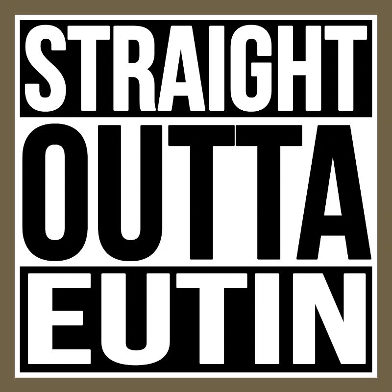 STRAIGHT OUTTA EUTIN