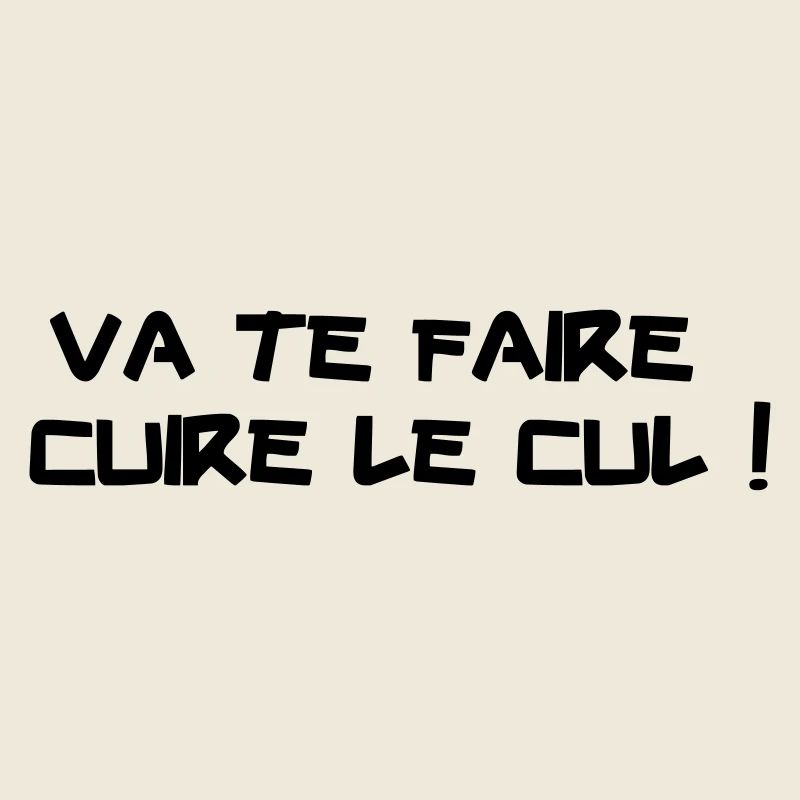 Va te faire cuire le cul !