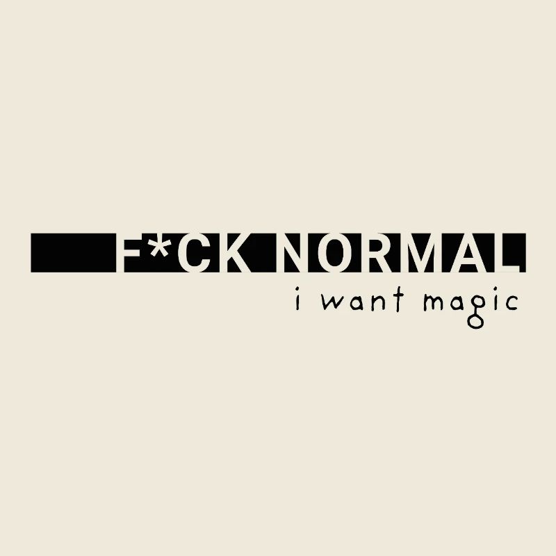 Fuck Normal – I Want Magic