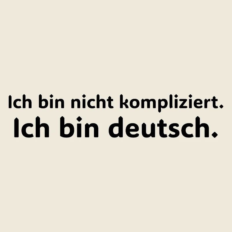 Ich bin nicht kompliziert – ich bin Deutsch