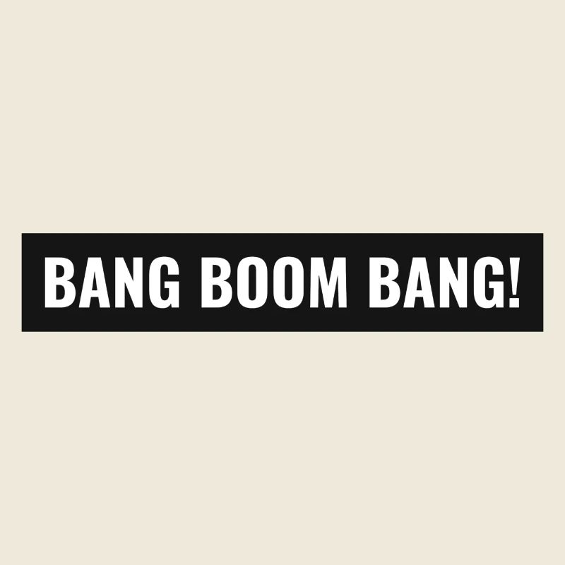 Bang Boom Bang!