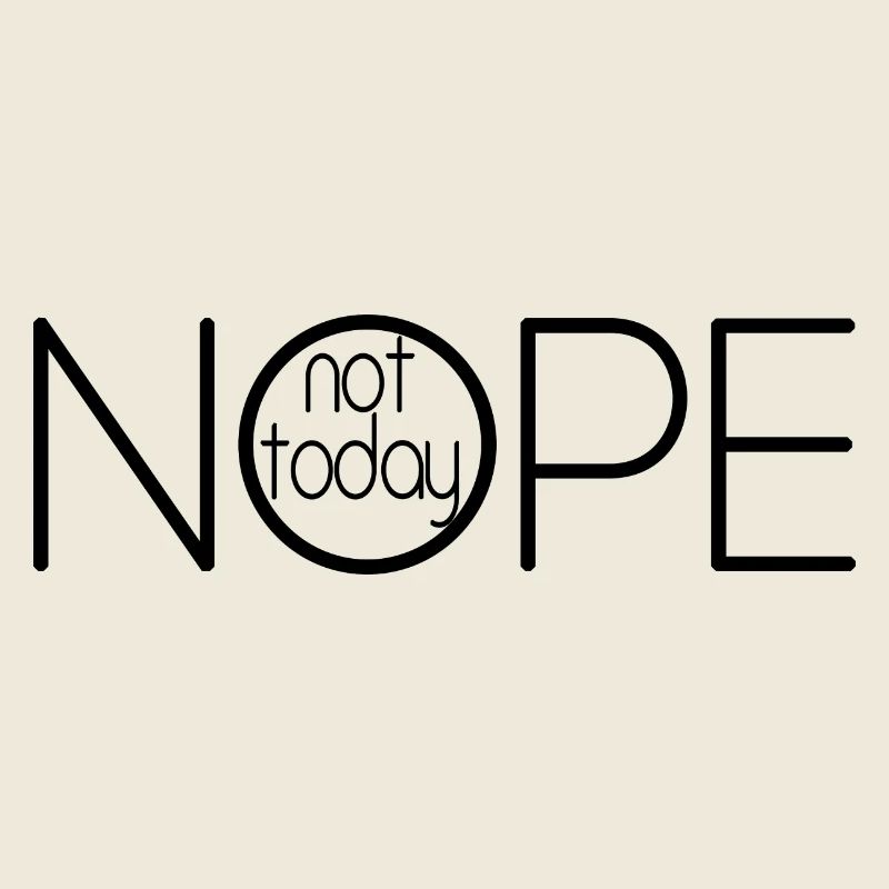 NOPE NOT TODAY V1