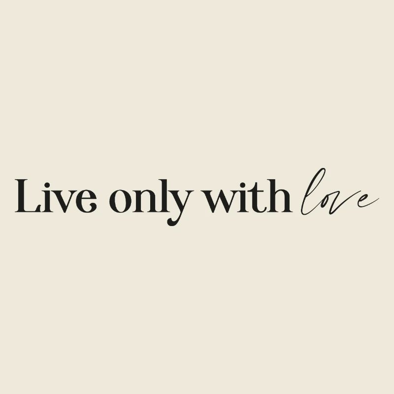 live only with love