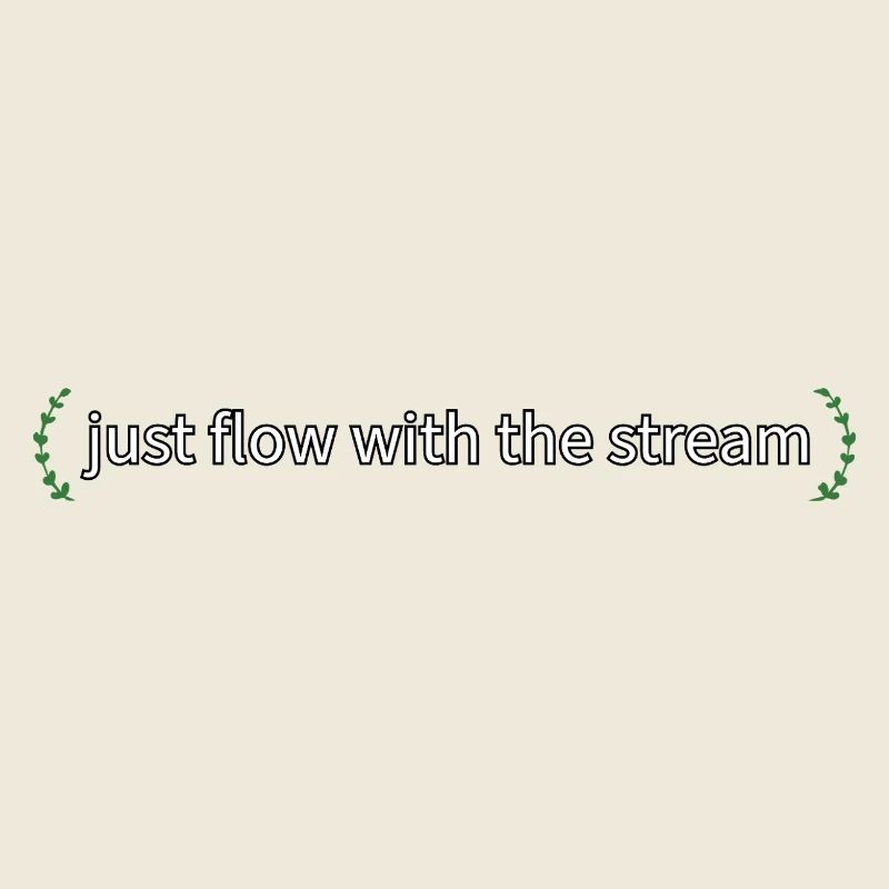 just flow with the stream