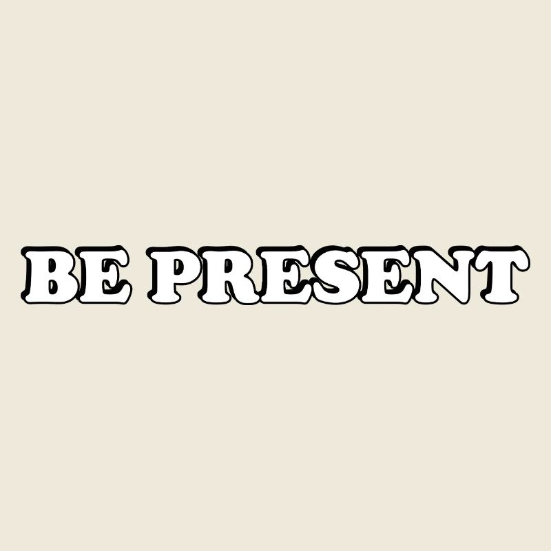 Be Present